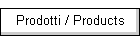 Prodotti / Products